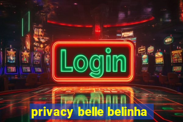 privacy belle belinha